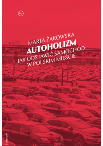 Autoholizm. Jak Odstawić Samochód W Polskim Mieście