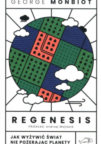 Regenesis. Jak Wyżywić świat Nie Pożerając Planety