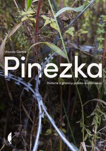 Pinezka. Historie Z Granicy Polsko-białoruskiej