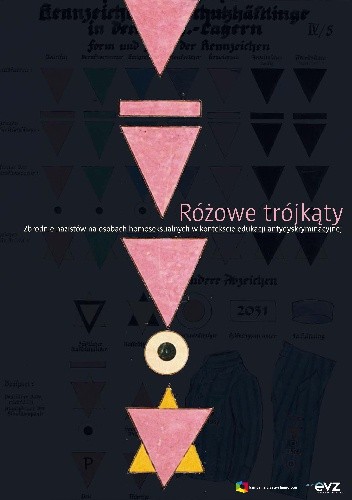 Różowe Trójkąty. Zbrodnie Nazistów Na Osobach Homoseksualnych W Kontekście Edukacji Antydyskryminacyjnej