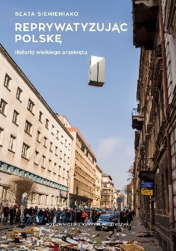 Reprywatyzując Polskę. Historia Wielkiego Przekrętu