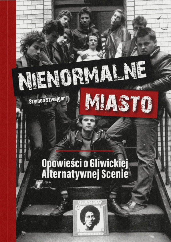 Nienormalne Miasto - Opowieści O Gliwickiej Alternatywnej Scenie