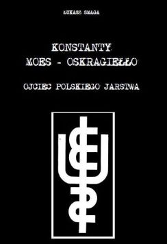 Konstanty Moes-Oskragiełło. Ojciec Polskiego Jarstwa