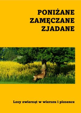 Poniżane, Zamęczane, Zjadane. Losy Zwierząt W Wierszu I Piosence