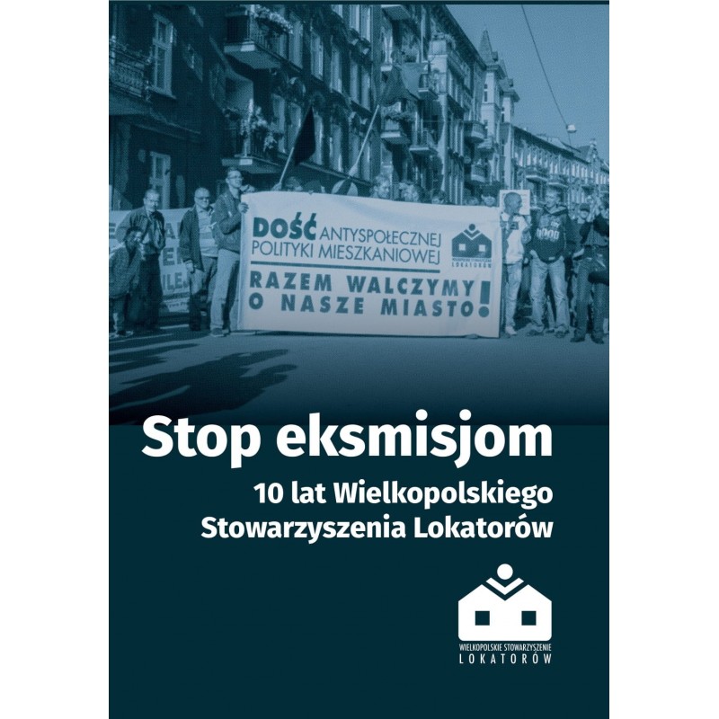 Stop Eksmisjom. 10 Lat Wielkopolskiego Stowarzyszenia Lokatorów