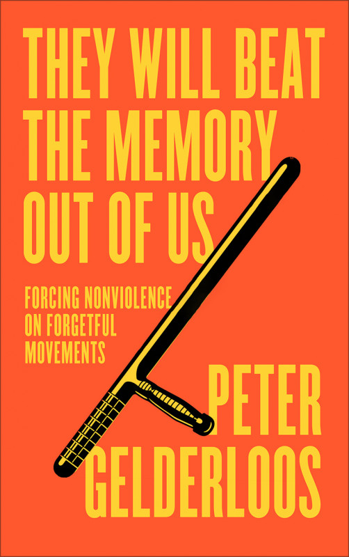 They Will Beat The Memory Out Of Us Forcing Nonviolence On Forgetful Movements